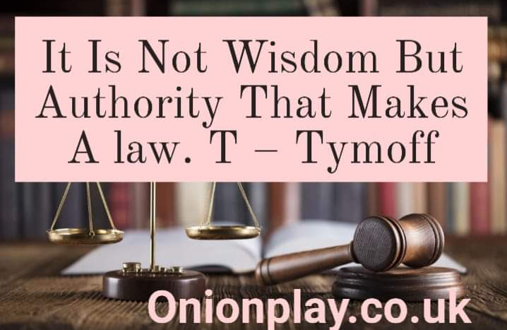 It Is Not Wisdom But Authority That Makes A law. T - Tymoff