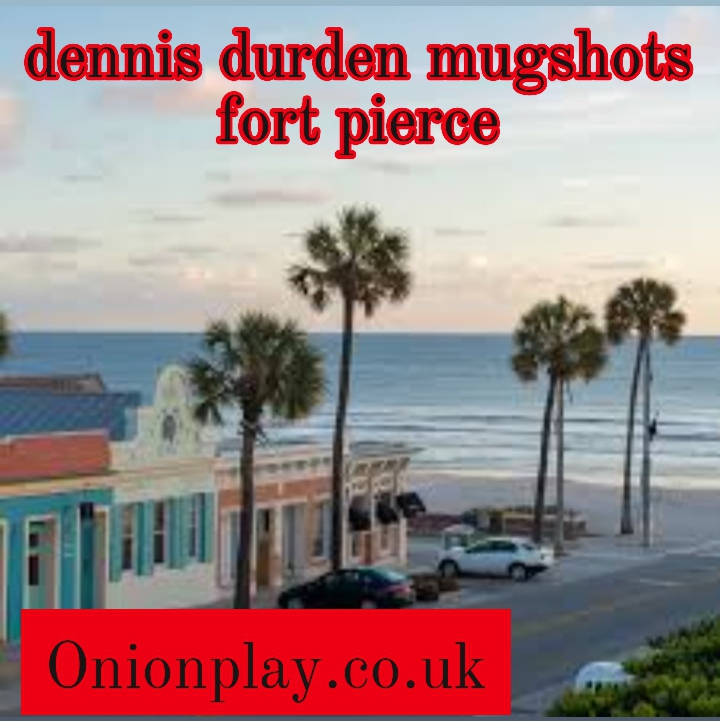 dennis durden mugshots fort pierce