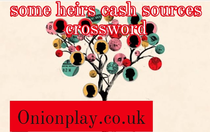 some heirs cash sources crossword