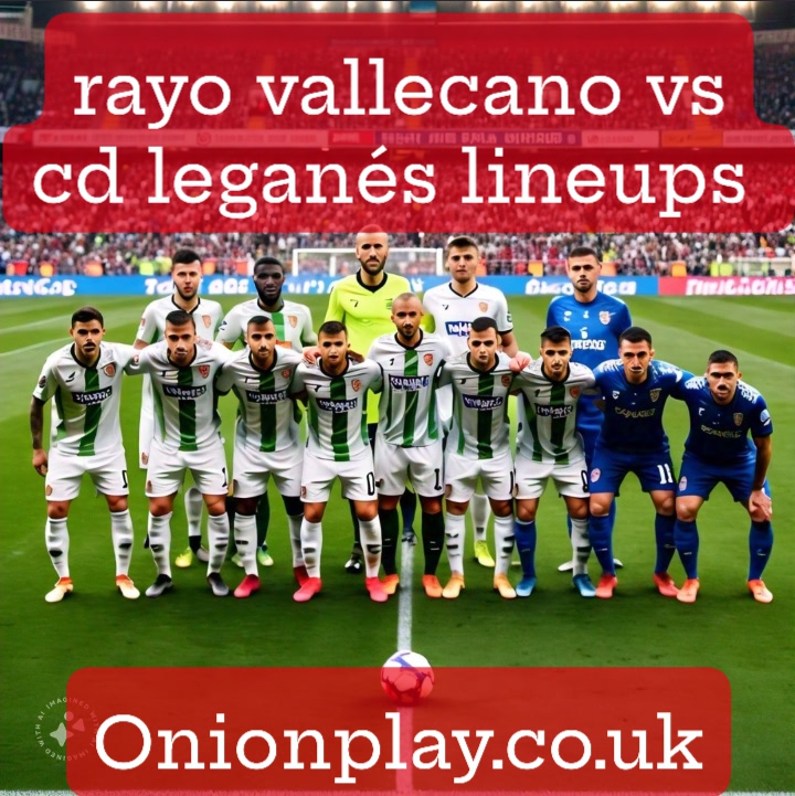 rayo vallecano vs cd leganés lineups