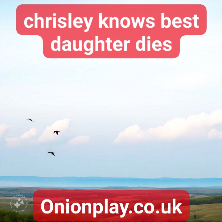 chrisley knows best daughter dies