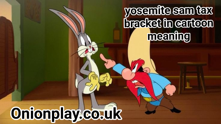 yosemite sam tax bracket in cartoon meaning