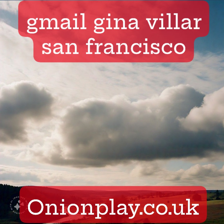 gmail gina villar san francisco