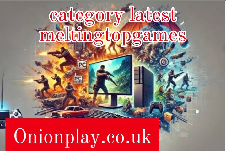 category latest meltingtopgames