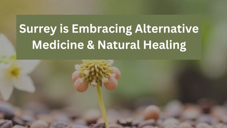 How Surrey is Embracing Alternative Medicine & Natural Healing