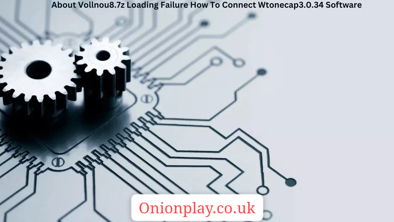 about vollnou8.7z loading failure how to connect wtonecap3.0.34 software